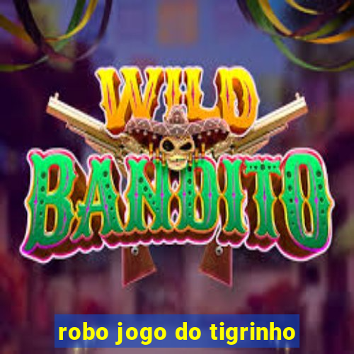 robo jogo do tigrinho